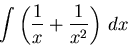 \begin{displaymath}
\int \left( \frac{1}{x} + \frac{1}{x^2} \right) \, dx
\end{displaymath}